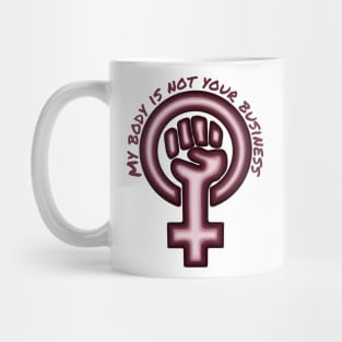 My Body Is Not Your Business Mug